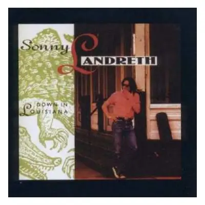 CD Sonny Landreth: Down In Louisiana