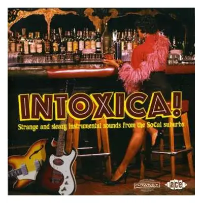 CD Various: Intoxica! (Strange And Sleazy Instrumental Sounds From The Socal Suburbs)