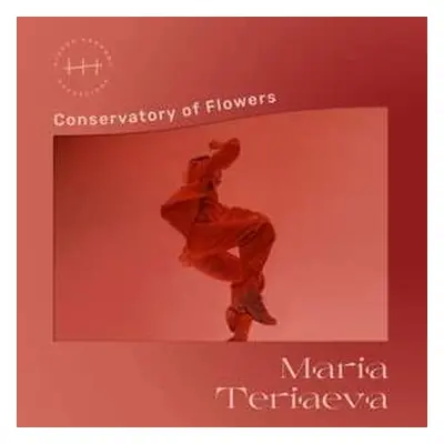 LP Maria Teriaeva: Conservatory Of Flowers LTD | NUM