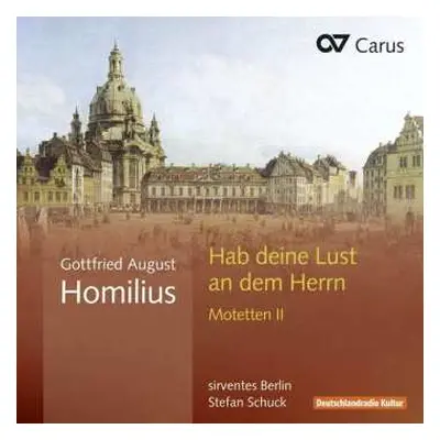 CD Gottfried August Homilius: Habe Deine Lust An Dem Herrn (Motetten II)