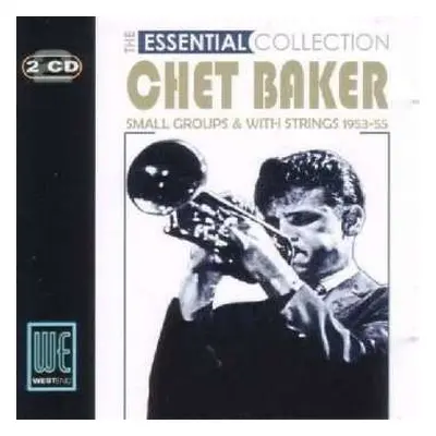 CD Chet Baker: The Essential Collection - Small Groups & With Strings 1953-55