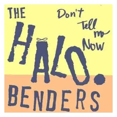 CD The Halo Benders: Don't Tell Me Now