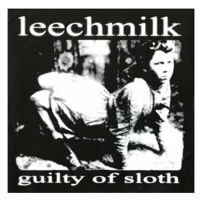 CD Leechmilk: Guilty Of Sloth / Crusty Mother F*ckn Rock And Roll