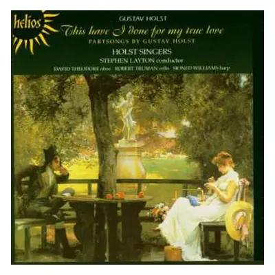 CD Gustav Holst: This Have I Done For My True Love - Partsongs By Gustav Holst