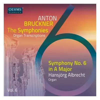 CD Anton Bruckner: Sämtliche Symphonien In Orgeltranskriptionen Vol.6