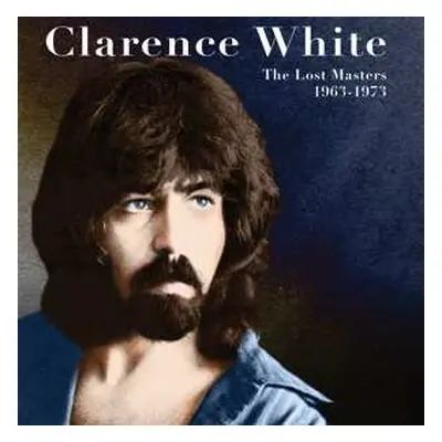 CD Clarence White: The Lost Masters 1963-1973