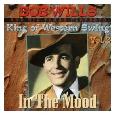 CD Bob Wills & His Texas Playboys: King Of Western Swing Vol. 2 In The Mood