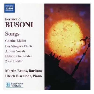 CD Ferruccio Busoni: Songs (Goethe-Lieder / Des Sängers Fluch / Album Vocale / Hebräische Lieder