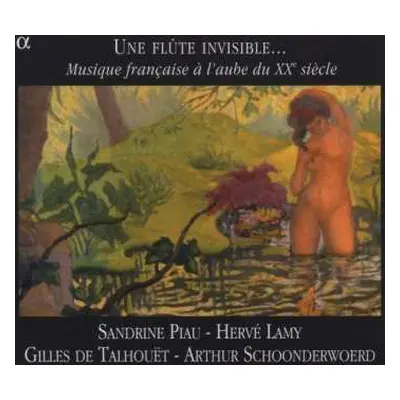 CD Sandrine Piau: Une Flûte Invisible... (Musique Française À L'Aube Du XXe Siècle)