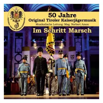 CD Original Tiroler Kaiserjägermusik: Im Schritt Marsch: 50 Jahre