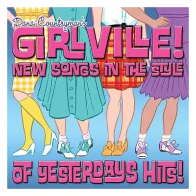 CD Dana Countryman: Dana Countryman's Girlville! New Songs In The Style Of Yesterday's Hits!