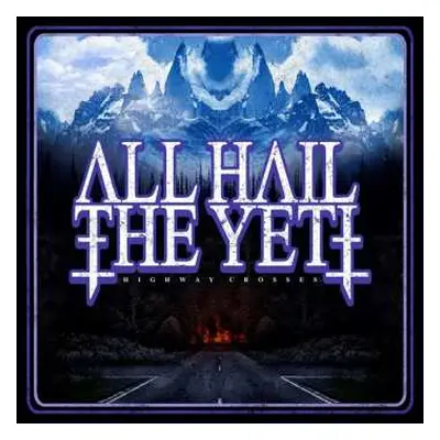 CD All Hail The Yeti: Highway Crosses