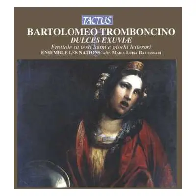 CD Bartolomeo Tromboncino: Dulces Exuviæ - Frottole Su Testi Latini E Giochi Letterari