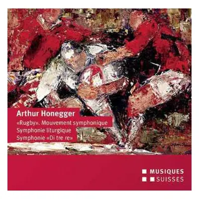 CD Arthur Honegger: "Rugby" Mouvement Symphonique; Symphonie Liturgique; Symphonie "Di Tre Re"