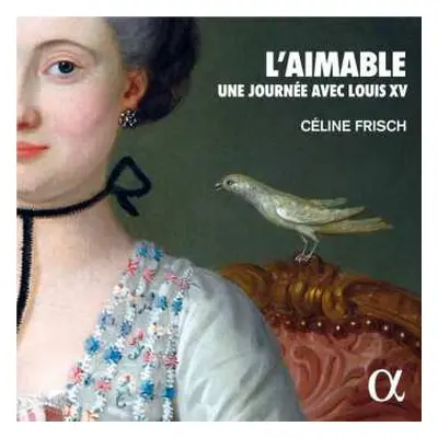 CD Céline Frisch: L'Aimable : Une Journée Avec Louis XV