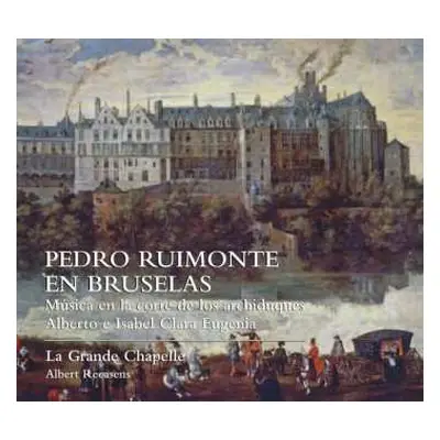 2CD La Grande Chapelle: Pedro Ruimonte En Bruselas (Música En la Corte de Los Archiduques Albert