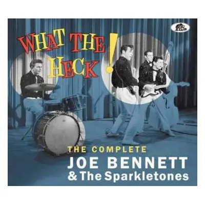 CD Joe Bennett And The Sparkletones: What The Heck! (The Complete Joe Bennett & The Sparkletones