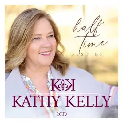 2CD Kathy Kelly: Half Time - Best Of