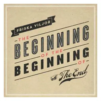 CD Friska Viljor: The Beginning Of The Beginning Of The End