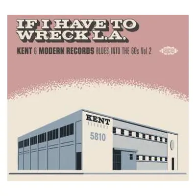 CD Various: If I Have To Wreck L.A. (Kent & Modern Records Blues Into The 60s Vol. 2)