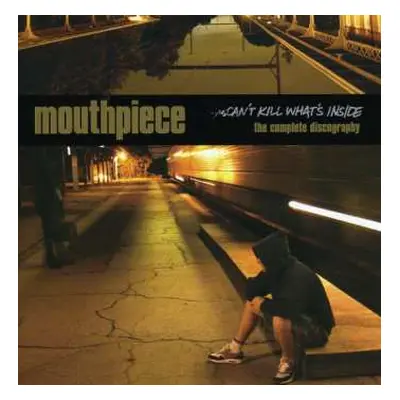 CD Mouthpiece: Can't Kill What's Inside (The Complete Discography)