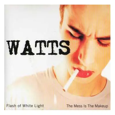 SP Watts: Flash Of White Light / The Mess Is The Makeup CLR