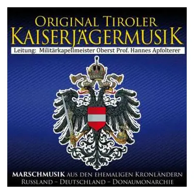 CD Original Tiroler Kaiserjägermusik: Marschmusik Aus Den Ehemaligen Kronländern Russland, Deuts