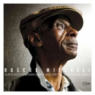 CD Roscoe Mitchell: Duets With Tyshawn Sorey And Special Guest Hugh Ragin