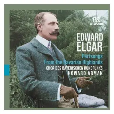 CD Sir Edward Elgar: Partsongs; From The Bavarian Highlands