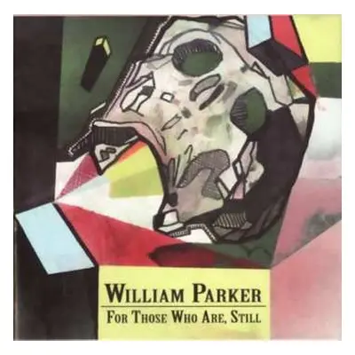 3CD William Parker: For Those Who Are, Still LTD