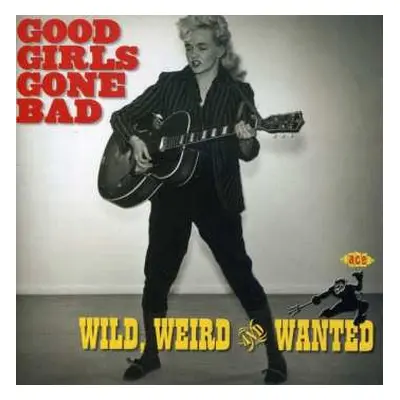 CD Various: Good Girls Gone Bad: Wild, Weird And Wanted