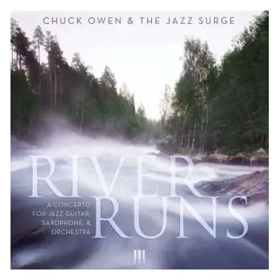 CD Chuck Owen: River Runs: A Concerto for Jazz Guitar, Saxophone, and Orchestra