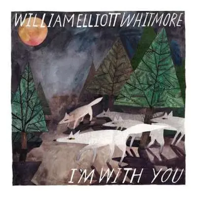 LP William Elliott Whitmore: I'm With You