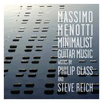 CD Philip Glass: Minimalist Guitar Music - Works By Philip Glass And Steve Reich