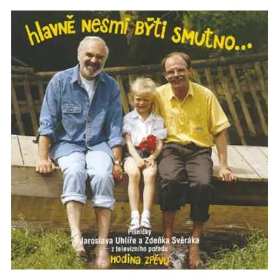 CD Jaroslav Uhlíř: Hlavně Nesmí Býti Smutno...