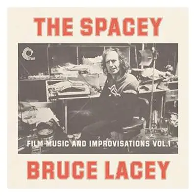 LP Prof. Bruce Lacey: The Spacey Bruce Lacey - Film Music And Improvisations Vol. 1