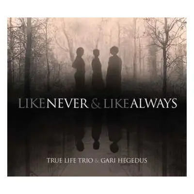 LP True Life Trio: Like Never And Like Always