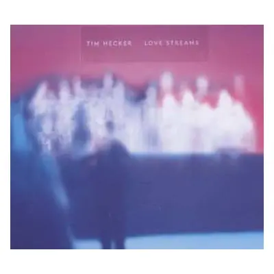 CD Tim Hecker: Love Streams