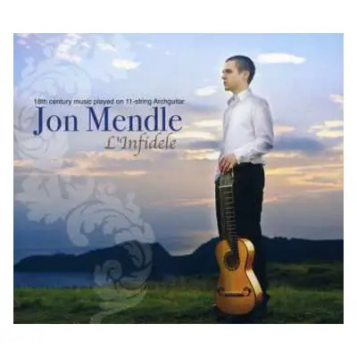 CD Jon Mendle: L'Infidele (18th Century Music Played On 11-String Archguitar)