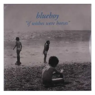 LP Blueboy: If Wishes Were Horses