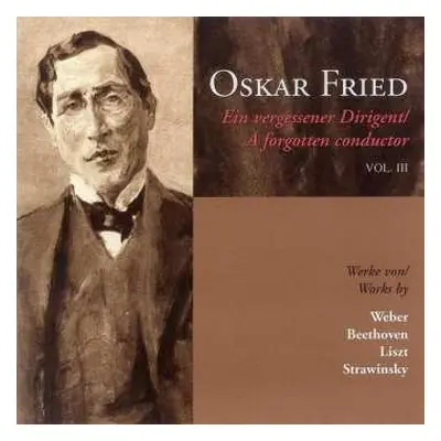 CD Carl Maria von Weber: Oskar Fried - Ein Vergessener Dirigent Vol.iii