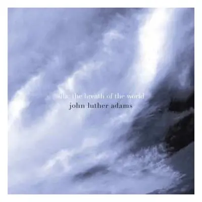 CD John Luther Adams: Sila: The Breath Of The World