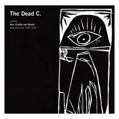 2CD The Dead C: Vain, Erudite And Stupid (Selected Works: 1987-2005)