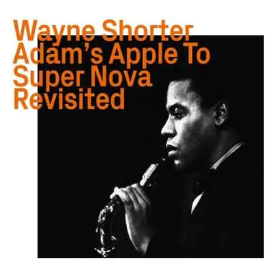 CD Wayne Shorter: Adam's Apple To Super Nova Revisited