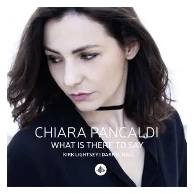 CD Chiara Pancaldi: What Is There To Say