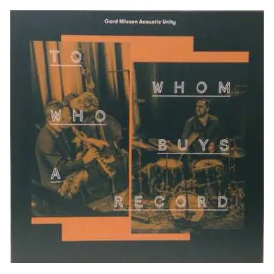 LP Gard Nilssen's Acoustic Unity: To Whom Who Buys A Record