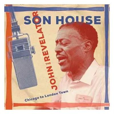 2CD Son House: John The Revelator (Chicago To London Town)