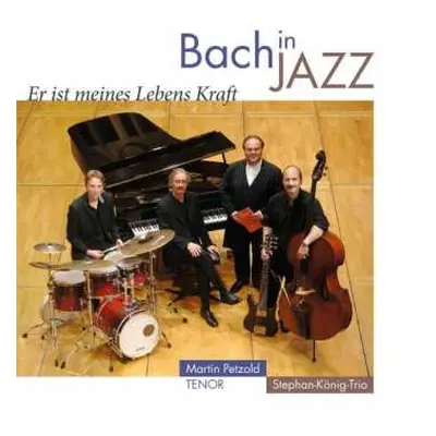 CD Johann Sebastian Bach: Bach In Jazz - Er Ist Meines Lebens Kraft