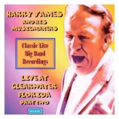 CD Harry James & His Music Makers: Live At Clearwater Florida Part Two