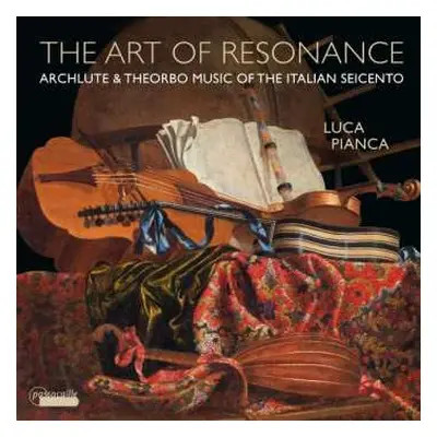 CD Luca Pianca: The Art Of Resonance - Archlute & Theorbo Music Of The Italian Seicento